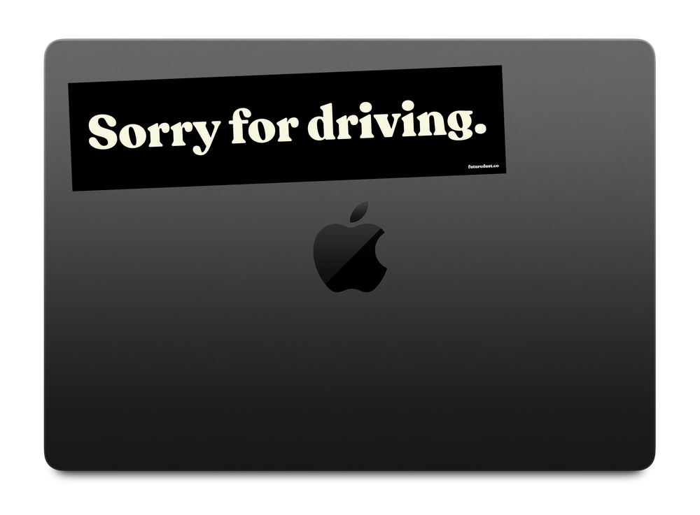 “Sorry for driving.” sticker