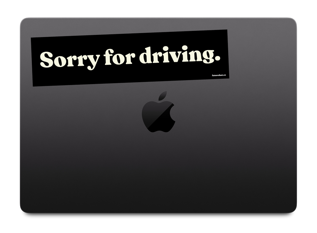 “Sorry for driving.” sticker