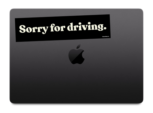 “Sorry for driving.” sticker